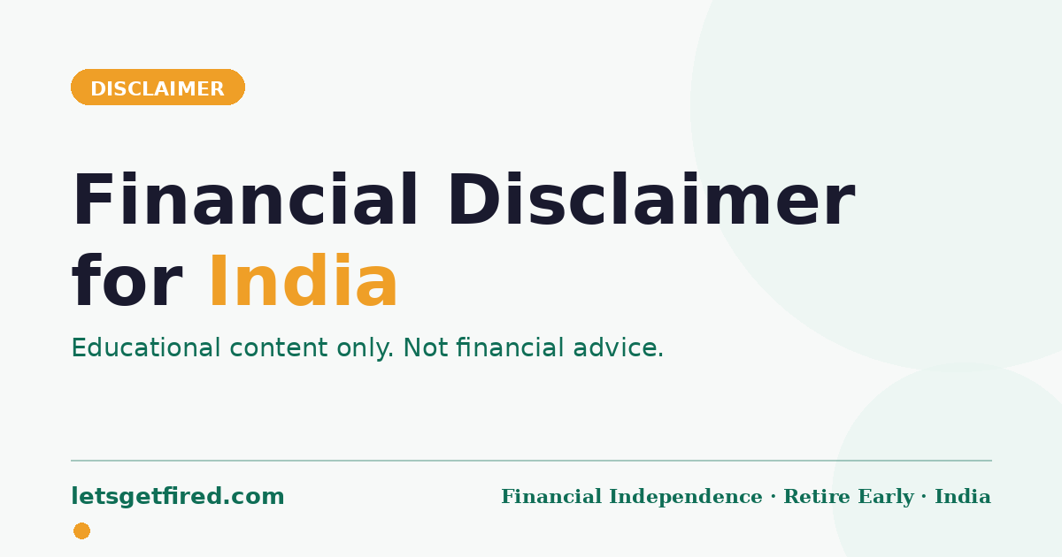 Financial disclaimer India — Lets Get FIREd content is educational only, not financial advice